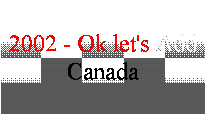 Text Box: 2002 - Ok let's Add Canada 
